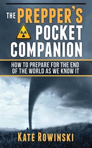 The prepper's pocket companion : how to prepare for the end of the world as we know it cover image