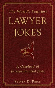 The world's funniest lawyer jokes : a caseload of jurisprudential jests cover image
