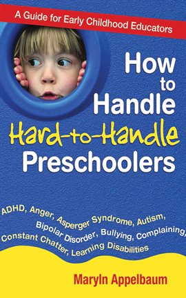 Cover image for How to Handle Hard-to-Handle Preschoolers