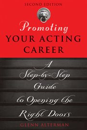 Promoting Your Acting Career : a Step-by-Step Guide to Opening the Right Doors cover image