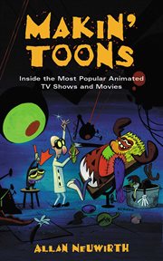 Makin' toons : inside the most popular animated TV shows and movies cover image