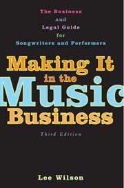Making It in the Music Business : the Business and Legal Guide for Songwriters and Performers cover image