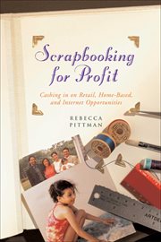 Scrapbooking for profit : cashing in on retail, home-based, and Internet opportunities cover image