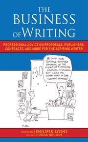 The business of writing : professional advice on proposals, publishers, contracts, and more for the aspiring writer cover image