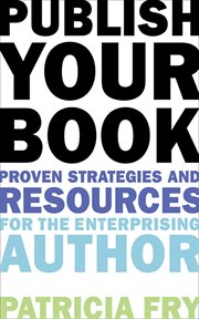 Publish Your Book : Proven Strategies and Resources for the Enterprising Author cover image