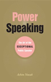 Power Speaking : the Art of the Exceptional Public Speaker cover image