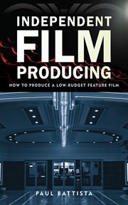 Independent film producing : how to produce a low-budget feature film cover image