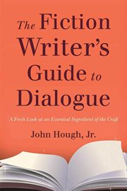 The fiction writer's guide to dialogue : a fresh look at an essential ingredient of the craft cover image
