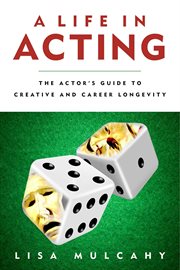 A Life in Acting : the Actor's Guide to Creative and Career Longevity cover image