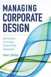Managing corporate design : best practices for in-house graphic design departments cover image