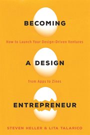 Becoming a design entrepreneur : how to launch your design-driven ventures from apps to zines cover image