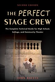 The perfect stage crew : the complete technical guide for high school, college, and community theater cover image