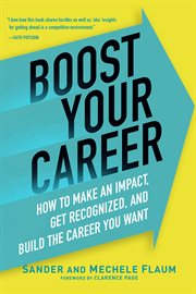 Boost your career : how to make an impact, get recognized, and build the career you want cover image