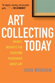 Art collecting today : market insights for everyone passionate about art cover image