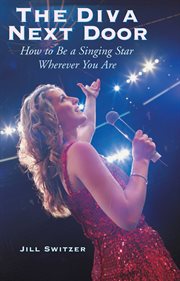 The diva next door : how to be a singing star wherever you are cover image