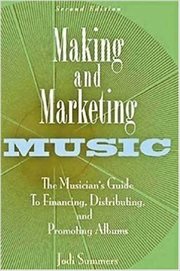 Making and marketing music : the musician's guide to financing, distributing, and promoting albums cover image