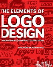 The elements of logo design : design thinking, branding, making marks cover image