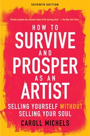 How to survive and prosper as an artist : selling yourself without selling your soul cover image