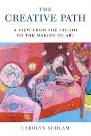 The creative path : a view from the studio on the making of art cover image