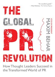 The global PR revolution : how thought leaders succeed in the transformed world of PR cover image