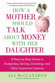 How to talk money with our daughters. A Mom's Guide to Getting the Conversation Right cover image