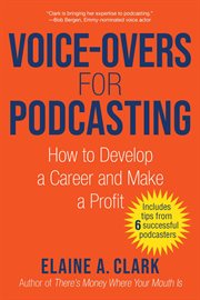 Voice overs for podcasting : how to develop a career and make a profit cover image