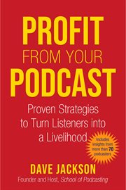 Profit from your podcast. Proven Strategies to Turn Listeners into a Livelihood cover image