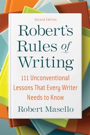 Robert's rules of writing : 101 unconventional lessons every writer needs to know cover image