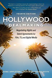 Hollywood Dealmaking : Negotiating Rights and Talent Agreements for Film, TV, and Digital Media cover image