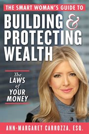 The Smart Woman's Guide to Building and Protecting Wealth : The Laws Of Your Money cover image