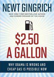 $2.50 A Gallon : Why Obama Is Wrong and Cheap Gas Is Possible cover image