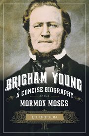 Brigham Young : A Concise Biography of the Mormon Moses cover image