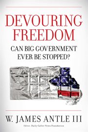 Devouring Freedom : Can Big Government Ever Be Stopped cover image