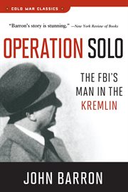 Operation Solo : The FBI's Man in the Kremlin. Cold War Classics cover image