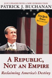 A Republic, Not an Empire : Reclaiming America's Destiny cover image