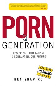 Porn Generation : How Social Liberalism Is Corrupting Our Future cover image