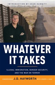 Whatever It Takes : Illegal Immigration, Border Security, and the War on Terror cover image