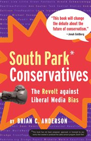 South Park Conservatives : The Revolt Against Liberal Media Bias cover image