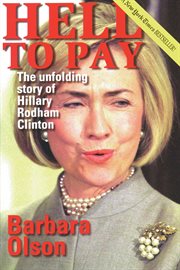 Hell to Pay : The Unfolding Story of Hillary Rodham Clinton cover image