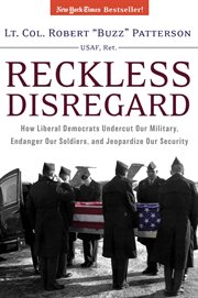 Reckless Disregard : How Liberal Democrats Undercut Our Military, Endanger Our Soldiers and Jeopardize Our Security cover image