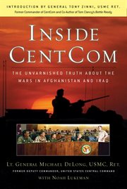 Inside CentCom : The Unvarnished Truth about the Wars in Afghanistan and Iraq cover image