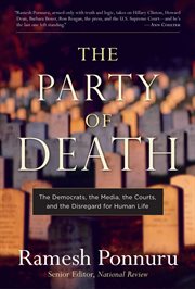 The Party of Death : The Democrats, the Media, the Courts, and the Disregard for Human Life cover image