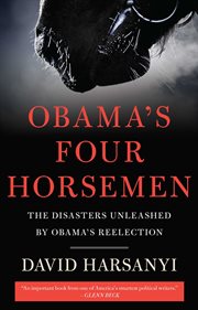 Obama's Four Horsemen : The Disasters Unleashed by Obama's Reelection cover image