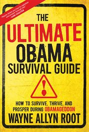 The Ultimate Obama Survival Guide : How to Survive, Thrive, and Prosper During Obamageddon cover image