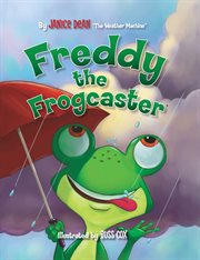 Freddy the Frogcaster : Freddy the Frogcaster cover image