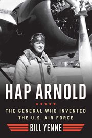 Hap Arnold : The General Who Invented the US Air Force cover image
