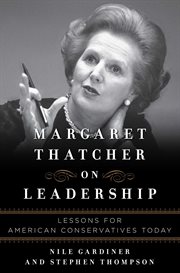 Margaret Thatcher on Leadership : Lessons for American Conservatives Today cover image