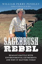 Sagebrush Rebel : Reagan's Battle with Environmental Extremists and Why It Matters Today cover image
