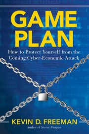 Game Plan : How to Protect Yourself from the Coming Cyber-Economic Attack cover image