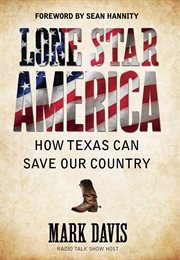 Lone Star America : How Texas Can Save Our Country cover image